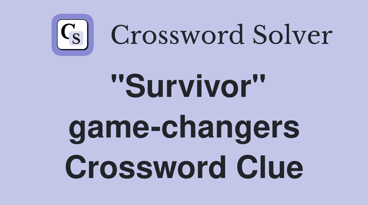"Survivor" gamechangers Crossword Clue Answers Crossword Solver